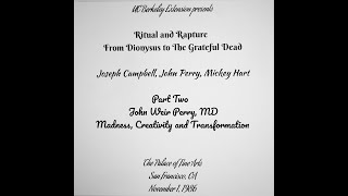 Ritual and Rapture: From Dionysus to the Grateful Dead  Part 2 John Weir Perry, MD