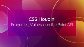 CSS Houdini: Properties, Values, and the Paint API