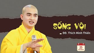 SỐNG VỘI - ĐĐ. Thích Minh Thiền (25.11.2019)