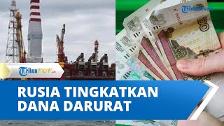 Dijatuhi Sanksi Negara Barat, Rusia Tingkatkan Dana Pengeluaran Darurat dari Pasokan Minyak dan Gas