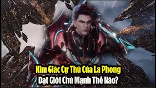 Kim Giác Cự Thú Của La Phong Đạt Giới Chủ Mạnh Như Thế Nào?Đánh Bại Bất Hủ - Thôn Phệ Tinh Không