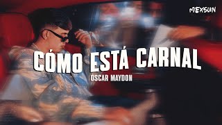 Óscar Maydon - Cómo Está Carnal (Letra)