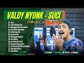 SUCI -VALDY NYONK |TAK SEDALAM INI | MENGAPA KAU BERUBAH | PURNAMA MERINDU| LAGU POP TERPOPULER 2024