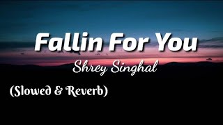 Shrey Singhal - Fallin For You Lyrics  Slowed And Reverb  Thelyricsvibes 