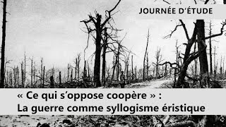 Olivier ZAJEC, « Ce qui s’oppose coopère » : La guerre comme syllogisme éristique