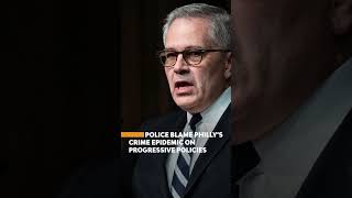 Police blame Philadelphia's crime epidemic on progressive policies #shorts