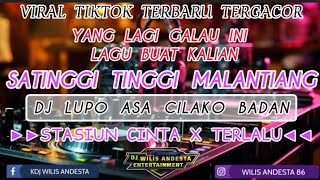 DJ SATINGGI TINGGI MALANTIANG ( LUPO ASA CILAKO BADAN )‼️DJ STASIUN CINTA X TERLALU‼️MANTAP BOSKU ‼️