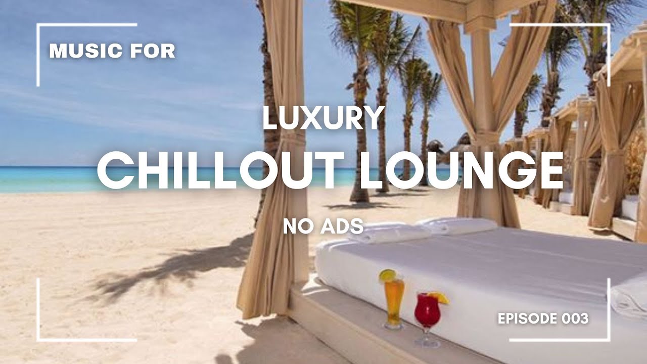 Relaxing Beach Chillout Music Playlist рџњґ Luxury Lounge Chill Ambient