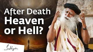 After Death: Do You Go To Heaven or Hell? | Sadhguru