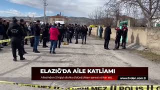 Elazığ'da aile katliamı