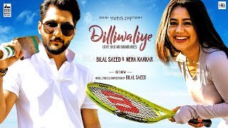 DilliWaliye (Full Video) | Bilal Saeed | Neha Kakkar | Punjabi Songs 2018