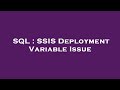 SQL : SSIS Deployment Variable Issue