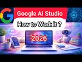 Google AI Studio Explained : How to Work it | Step by Step Tutorial 2026
