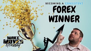 Becoming A Consistent Winner In FOREX Trading - Make Moves Monday