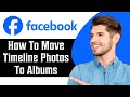 How to Move Facebook Timeline Photos to Album in 2024 | Facebook Tutorial