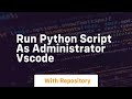 run python script as administrator vscode