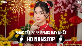Nhạc Tết 2026 Remix Hay Nhất - Nhạc Xuân 2026 Remix Hay Nhất Hiện Nay - Nhạc Đón Tết Bính Ngọ 2026