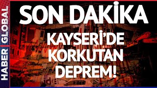 SON DAKİKA I Kayseri'de Korkutan Deprem!