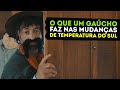 Gaudêncio - O que um gaucho faz nas mudanças de temperatura do Sul