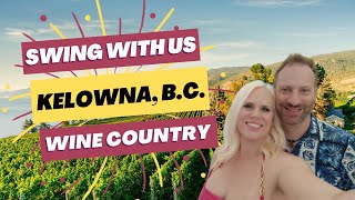 Come Swing With Us in Kelowna, B.C. - Swinging in Canadian Wine Country