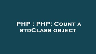 PHP : PHP: Count a stdClass object