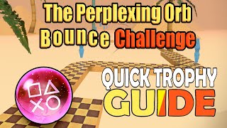 The Perplexing Orb Bounce Challenge Quick Trophy Guide - PS4, PS5