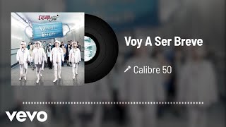 Calibre 50 - Voy A Ser Breve (Audio)