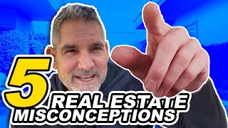 5 Real Estate Misconceptions - Grant Cardone