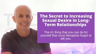 The #1 Secret to Increasing Sexual Desire in Long-Term Relationships | Sex Exper