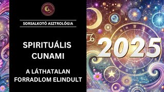 2025 -» SPIRITUÁLIS CUNAMI ÉRKEZIK! 🌊 A láthatatlan forradalom MOST indul!