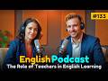 The Role of Teachers in English Learning | Learn English with Podcast | Podcast for Learning English