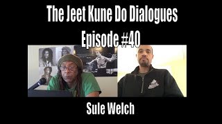 The Jeet Kune Do Dialogues Episode #40 w  Sule Welch of The Welch Experience