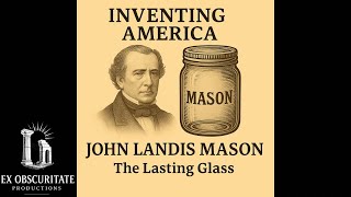 The Tragic Genius Behind Mason Jars | Inventing America #ForgottenInventors #HistoryDocumentary