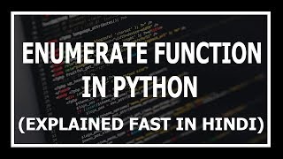Enumerate Function In Python Explained | Advanced python tutorials in Hindi