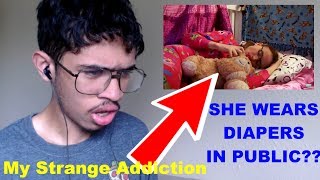 SHE LIVES AS AN ADULT BABY?! MY STRANGE ADDICTION!! (Reaction)