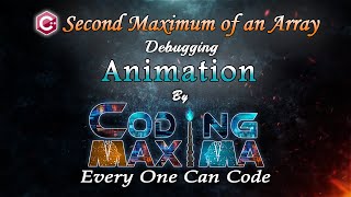 Cpp Second Maximum of an Array | Cpp programming | Coding Maxima | coding animations | debugging