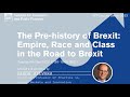 The Pre-history of Brexit: Empire, Race and Class in the Road to Brexit