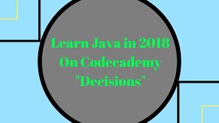 Learn Java in 2018, Decisions, Learn Java on Codecademy
