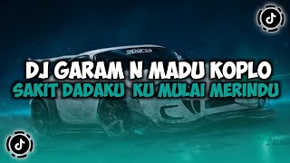 DJ SAKIT DADAKU KU MULAI MERINDU || DJ GARAM DAN MADU VERSI KOPLO VIRAL TIKTOK