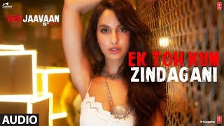 Full Audio: Ek Toh Kum Zindagani | Marjaavaan | Nora Fatehi | Tanishk B, Neha K, Yash N