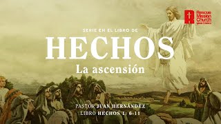 La ascensión  | Hechos 1:6-11  | Pastor Juan Hernández