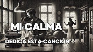 🎶 Mi Calma – Una Canción de Amor en los Pequeños Detalles 💖