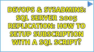 DevOps & SysAdmins: Sql Server 2005 Replication: How to setup subscription with a sql script?