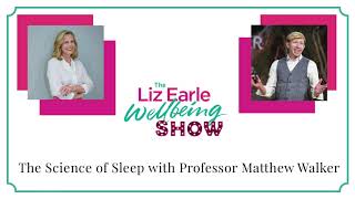 The science of sleep with Professor Matthew Walker | Liz Earle Wellbeing