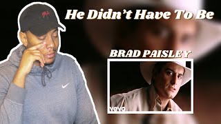 Brad Paisley - He Didn't Have To Be | REACTION!