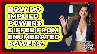 How Do Implied Powers Differ From Enumerated Powers? - Inside the Legislative Branch