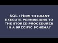 SQL : How to grant execute permissions to the stored procedures in a specific schema?