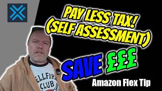Amazon Flex end of Tax year: Self Assessment, Mileage & How to Reduce Your Tax Bill and save ££££