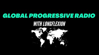 Global Progressive Radio Episode 107 With Longflexion