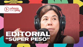 Editorial de María O'Donnell: SÚPER PESO, apreciación del peso argentino #DeAcáEnMás